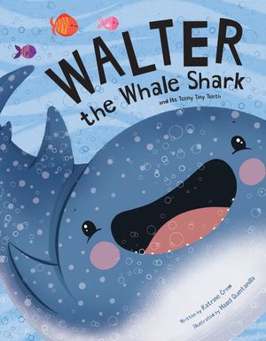 Walter the Whale Shark: And His Teeny Tiny Teeth: And His Teeny Tiny Teeth image number 0