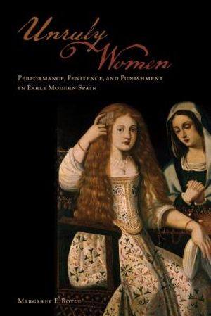 Unruly Women: Performance, Penitence, and Punishment in Early Modern Spain image number 0