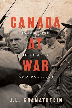 Canada at War: Conscription, Diplomacy, and Politics image number 0