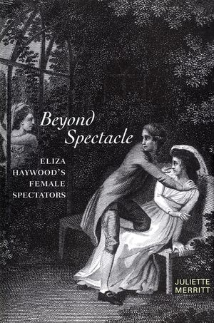 Beyond Spectacle: Eliza Haywood's Female Spectators image number 0
