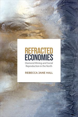 Refracted Economies: Diamond Mining and Social Reproduction in the North image number 0