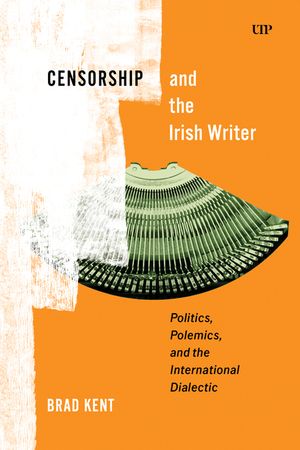 Censorship and the Irish Writer: Politics, Polemics, and the International Dialectic image number 0