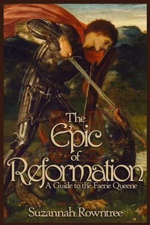 The Epic of Reformation: A Guide to the Faerie Queene image number 0