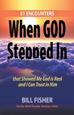 When God Stepped In: 51 Encounters that Showed Me God is Real and I Can Trust in Him image number 0