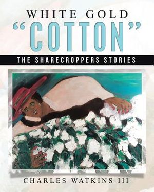 White Gold Cotton: The Sharecroppers Stories image number 0