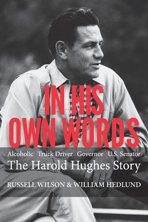 In His Own Words: Alcoholic Truck Driver Governor Us Senator the Harold Hughes Story image number 0