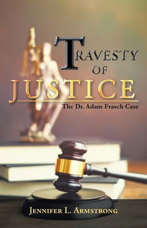 Travesty of Justice: The Dr. Adam Frasch Case image number 0