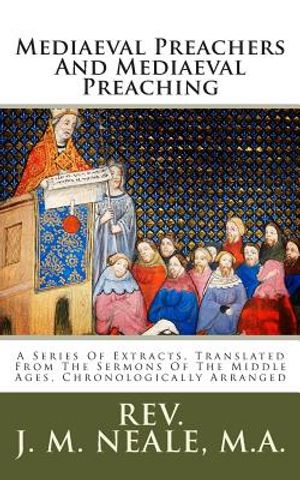 Mediaeval Preachers And Mediaeval Preaching: A Series Of Extracts, Translated From The Sermons Of The Middle Ages, Chronologically Arranged image number 0