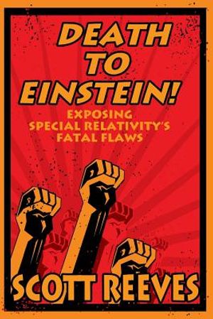 Death to Einstein!: Exposing Special Relativity's Fatal Flaws image number 0