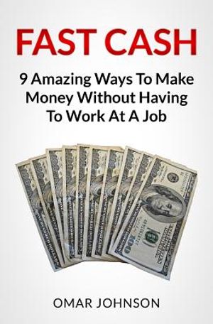 Fast Cash: 9 Amazing Ways To Make Money Without Having To Work At A Job image number 0