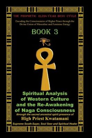 The Prophetic 12,594-Year Benu Cycle: Encoding the Consciousness of Higher Peace through the Divine Union of Masculine and Feminine Energy Book 3: Spi image number 0