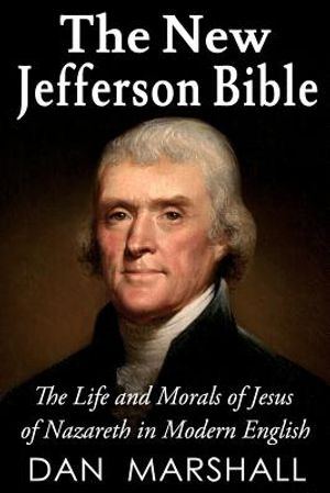 The New Jefferson Bible: The Life and Morals of Jesus of Nazareth in Modern English image number 0