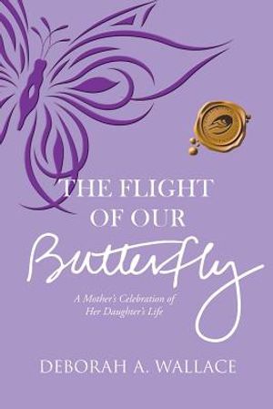 The Flight of Our Butterfly: A Mother's Celebration of Her Daughter's Life image number 0