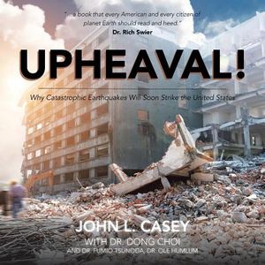 Upheaval!: Why Catastrophic Earthquakes Will Soon Strike the United States image number 0
