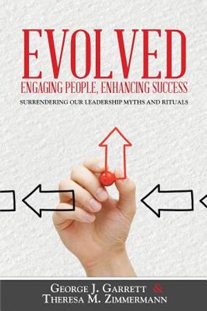 Evolved...Engaging People, Enhancing Success: Surrendering our leadership myths and rituals image number 0