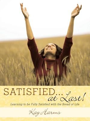 SATISFIED. . . At Last!: Learning to Be Fully Satisfied with the Bread of Life image number 0