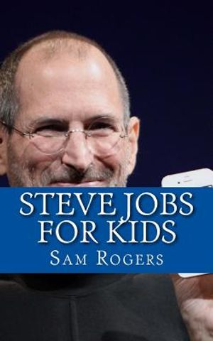 Steve Jobs for Kids: A Biography of Steve Jobs Just for Kids! image number 0