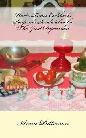 Hard Times Cookbook: Hard Times Soup and Sandwiches for The Great Depression image number 0