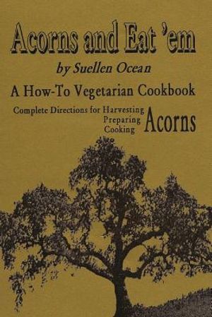 Acorns and Eat'em: A How-To Vegetarian Acorn Cookbook image number 0