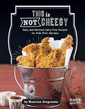 This Is Not Cheesy!: Easy and Delicious Dairy-Free Recipes for Kids with Allergies image number 0