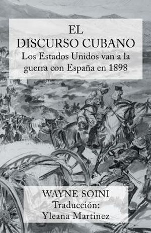 El Discurso Cubano: Los Estados Unidos Van a la Guerra Con Espana En 1898 image number 0