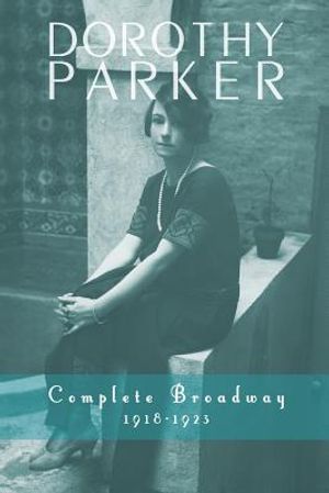 Dorothy Parker: Complete Broadway, 1918-1923 image number 0