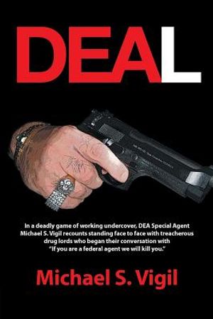 Deal: In a Deadly Game of Working Undercover, Dea Special Agent Michael S. Vigil Recounts Standing Face to Face with Treache image number 0