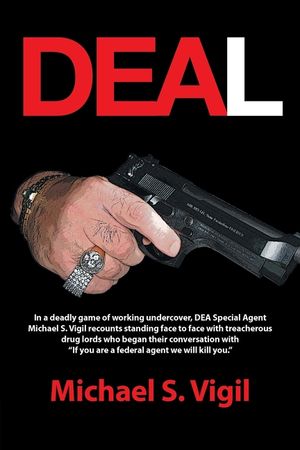 Deal: In a Deadly Game of Working Undercover, Dea Special Agent Michael S. Vigil Recounts Standing Face to Face with Treache image number 0