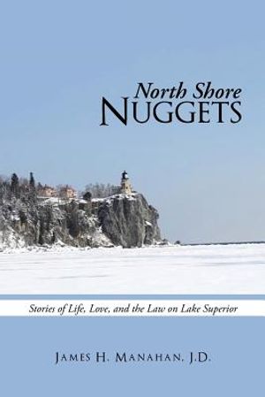 North Shore Nuggets: Stories of Life, Love, and the Law on Lake Superior image number 0