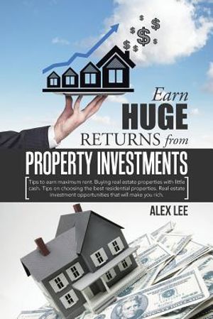 Earn Huge Returns from Property Investments: Tips to earn maximum rent. Buying real estate properties with little cash. Tips on choosing the best resi image number 0