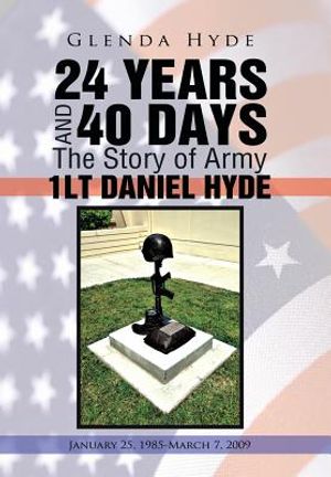 24 Years and 40 Days the Story of Army 1lt Daniel Hyde: January 25, 1985-March 7, 2009 image number 0