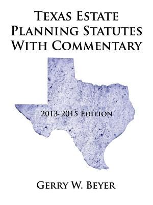 Texas Estate Planning Statutes with Commentary: 2013-2015 Edition image number 0