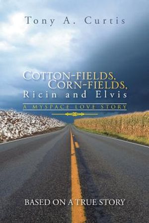 Cotton-Fields, Corn-Fields, Ricin and Elvis: A Myspace Love Story image number 0