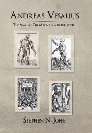 Andreas Vesalius: The Making, the Madman, and the Myth image number 0