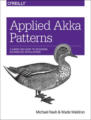 Applied Akka Patterns: A Hands-On Guide to Designing Distributed Applications image number 0