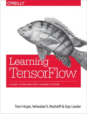 Learning Tensorflow: A Guide to Building Deep Learning Systems ...