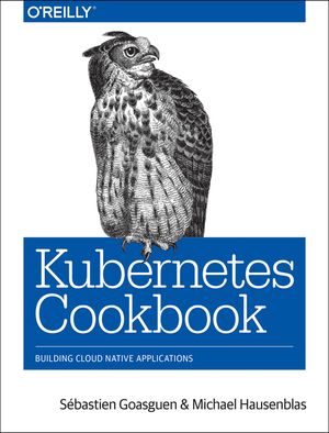 Kubernetes Cookbook: Building Cloud Native Applications image number 0