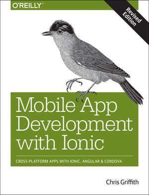 Mobile App Development with Ionic, Revised Edition: Cross-Platform Apps with Ionic, Angular, and Cordova image number 0
