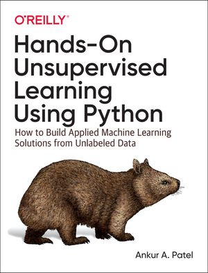 Hands-On Unsupervised Learning Using Python: How to Build Applied Machine Learning Solutions from Unlabeled Data image number 0