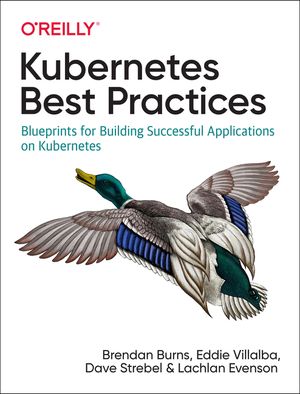 Kubernetes Best Practices: Blueprints for Building Successful Applications on Kubernetes image number 0