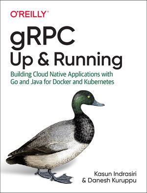 Grpc: Up and Running: Building Cloud Native Applications with Go and Java for Docker and Kubernetes image number 0