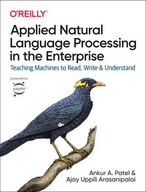Applied Natural Language Processing in the Enterprise: Teaching Machines to Read, Write, and Understand image number 0