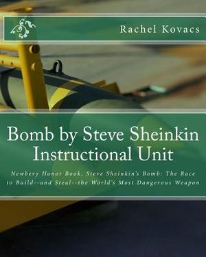 Bomb by Steve Sheinkin Instructional Unit: Newbery Honor Book, Steve Sheinkin's Bomb: The Race to Build--and Steal--the World's Most Dangerous Weapon image number 0