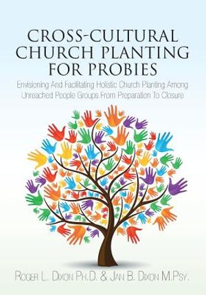 Cross-Cultural Church Planting for Probies: Envisioning And Facilitating Holistic Church Planting Among Unreached People Groups From Preparation To Cl image number 0