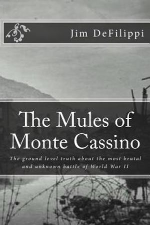 The Mules of Monte Cassino: The Ground Level Truth About the Most Brutal and Unknown Battle of World War II image number 0