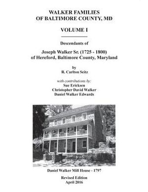 Walker Families of Baltimore County, MD: The Descendants of Joseph Walker Sr. (1725 - 1800) of Hereford, Baltimore County, Maryland - Volume I image number 0