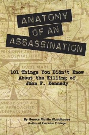 Anatomy of an Assassination: 101 Things You Didn't Know About the Killing of John F. Kennedy image number 0