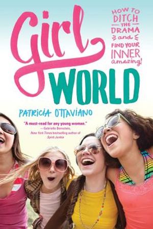 Girl World: How to Ditch the Drama and Find Your Inner Amazing image number 0