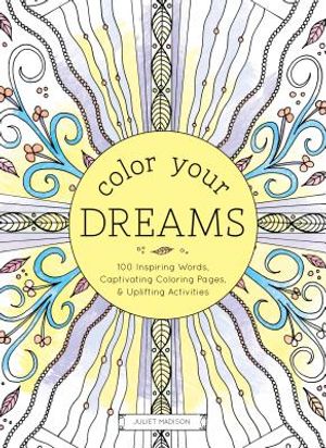 Color Your Dreams: 100 Inspiring Words, Captivating Coloring Pages, and Uplifting Activities image number 0