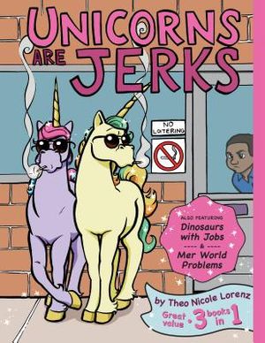 Unicorns Are Jerks (Also Featuring Dinosaurs with Jobs and Mer World Problems): A Coloring Book Exposing the Cold, Hard, Sparkly Truth image number 0